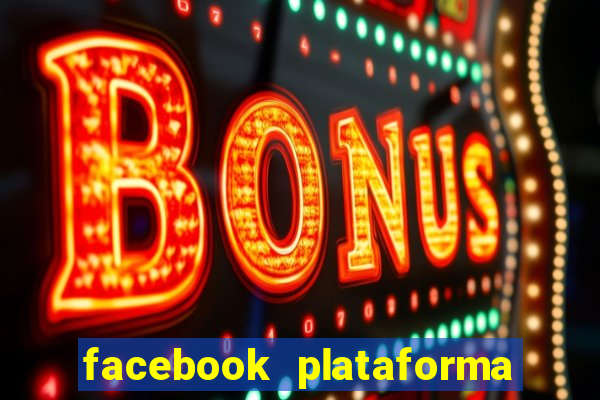 facebook plataforma pagando no cadastro